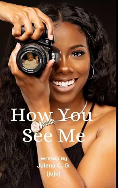 How You See Me by Julena C G (Juju) (Author)