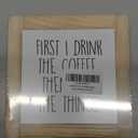 First I Drink the Coffee and Then I Do the Things - Wooden Box Signs for Home & Office Decor