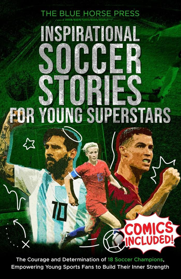 Inspirational Soccer Stories for Young Superstars: The Courage and Determination of 18 Soccer Champions, Empowering Young Sports Fans to Build Their Inner Strength