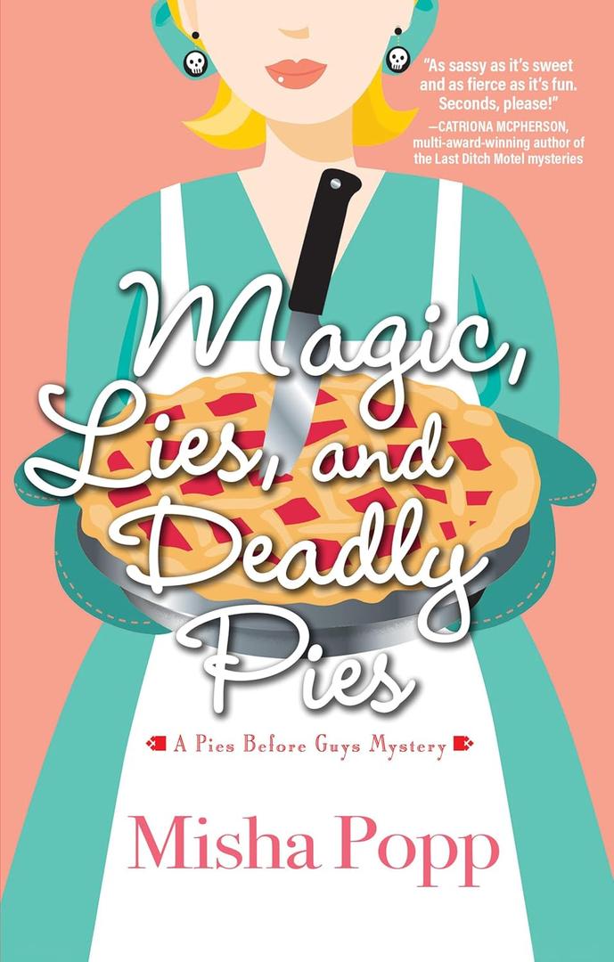 Magic, Lies, and Deadly Pies (A Pies Before Guys Mystery) Magic, Lies, and Deadly Pies (A Pies Before Guys Mystery)