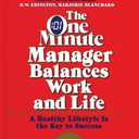 The One Minute Manager Balances Work and Life: Practical Advice for Stress, Fitness, Health, and Productivity
