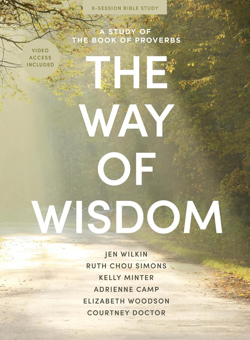 The Way of Wisdom - Bible Study for Women with Video Access: A Study of the Book of Proverbs