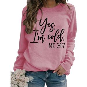 Womens I'm Yes Cold Me 24:7 Printed Funny Sweatshirt Long Sleeve Crewneck Letters Casual Loose Pullover Top (X-Large, Style B Pink)