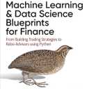 Machine Learning and Data Science Blueprints for Finance: From Building Trading Strategies to Robo-Advisors Using Python