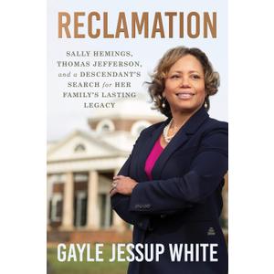 Reclamation: Sally Hemings, Thomas Jefferson, and a Descendant's Search for Her Family's Lasting Legacy