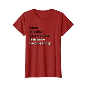 When Injustice Becomes Law Resistance Becomes Duty T-Shirt, S