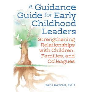 A Guidance Guide for Early Childhood Leaders: Strengthening Relationships with Children, Families, and Colleagues
