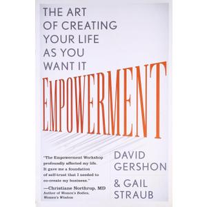 Empowerment: The Art of Creating Your Life as You Want It