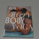 Every Body Yoga: Let Go of Fear, Get On the Mat, Love Your Body.