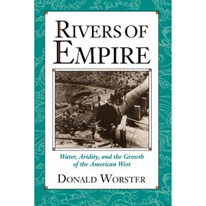 Rivers of Empire: Water, Aridity, and the Growth of the American West