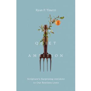 The Quiet Ambition: Scripture's Surprising Antidote to Our Restless Lives