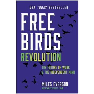 Free Birds Revolution: The Future of Work and the Independent Mind