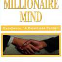 Secrets of the Millionaire Mind: Excellence: A Relentless Pursuit