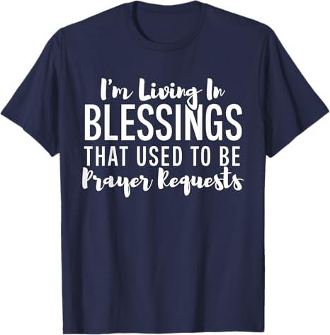 I'm Living In Blessings That Used To Be Prayer Requests Cute T-Shirt Navy S
