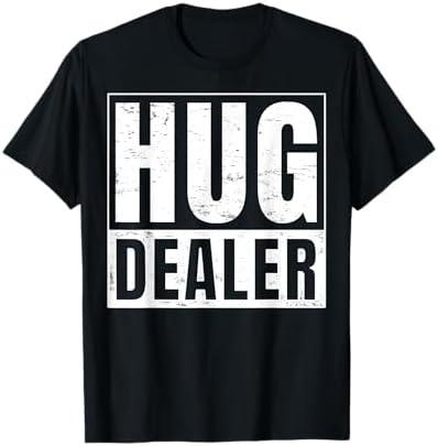 Funny hug dealer T-shirt T-Shirt, XL