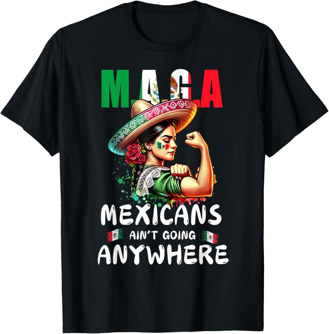 MAGA Mexicans Ain't Going Anywhere T-Shirt (Small, Black)