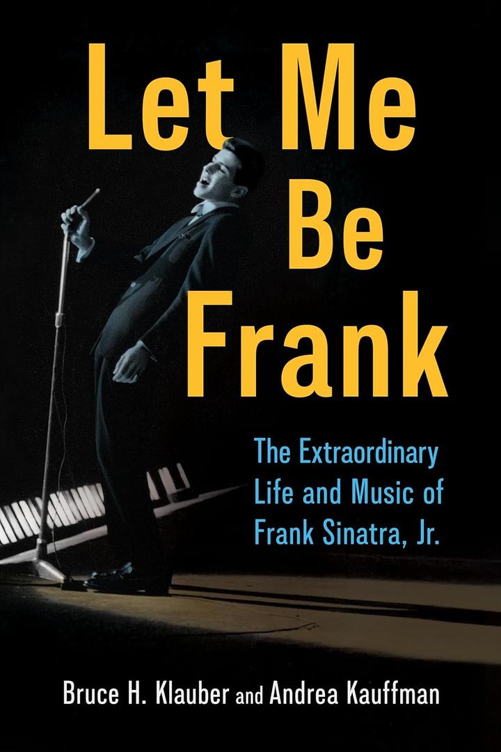 Let Me Be Frank: The Extraordinary Life and Music of Frank Sinatra, Jr. (American Made Music Series)