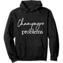 Champagne Problems Quote Pullover Hoodie 2XL