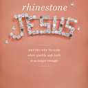 Rhinestone Jesus: Saying Yes to God When Sparkly, Safe Faith Is No Longer Enough