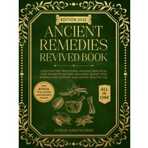 Ancient Remedies Revived Book: Discover the Traditional Healing Practices That Promote Natural Wellness, Boost Vital Energy, and Support a Balanced, Healthy Life (Healing Traditions Library)