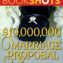 $10,000,000 Marriage Proposal (BookShots)