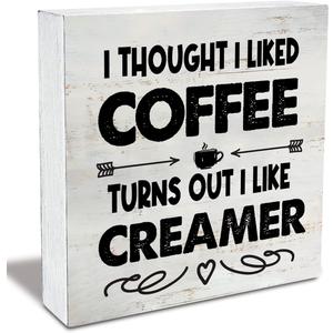 Rustic I Thought I Liked Coffee Turns Out I Like Creamer Wooden Box Sign - Home Kitchen Coffee Bar Desk Shelf Decor (5 X 5 Inch)