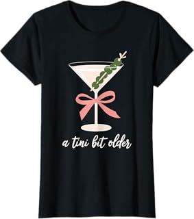A Little Bit Older Birthday Funny Saying Martini Drink Women T-Shirt, M