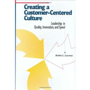 Creating a Customer-Centered Culture: Leadership in Quality, Innovation, and Speed