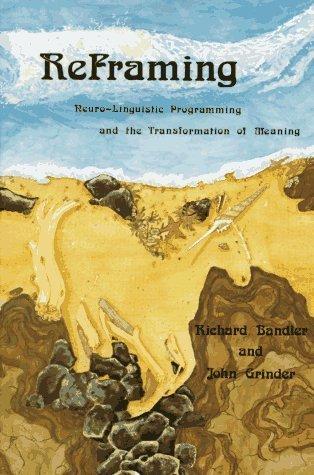 Reframing: NeuroLinguistic Programming and the Transformation of Meaning Paperback