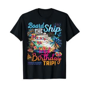 Board The Ship It's A Birthday Trip Cruise Birthday Vacation T-Shirt XXL