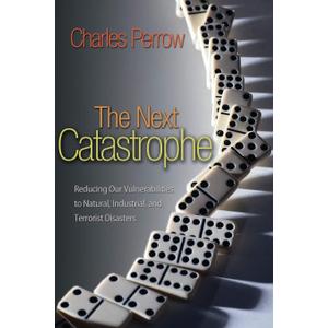 The Next Catastrophe: Reducing Our Vulnerabilities to Natural, Industrial, and Terrorist Disasters (Book)