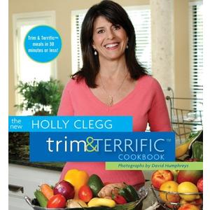 The New Holly Clegg Trim & Terrific Cookbook