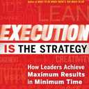 Execution IS the Strategy: How Leaders Achieve Maximum Results in Minimum Time