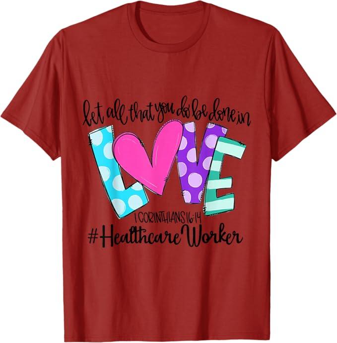 Let All That You Do Be Done In Love Healthcare Worker T-Shirt, Size L
