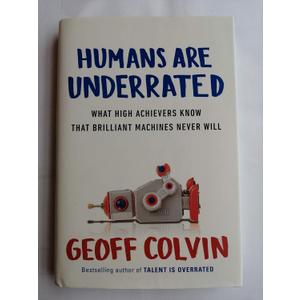 Humans Are Underrated: What High Achievers Know That Brilliant Machines Never Will