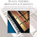 The Complete Book of Scales, Chords, Arpeggios & Cadences: Includes All the Major, Minor (Natural, Harmonic, Melodic) & Chromatic Scales -- Plus Additional Instructions on Music Fundamentals