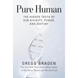 Pure Human: The Hidden Truth of Our Divinity, Power, and Destiny ( Hardcover)