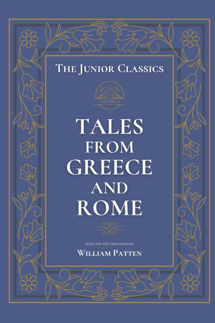 The Junior Classics Volume 3: Tales from Greece and Rome (Annotated)