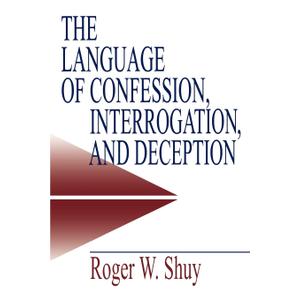 The Language of Confession, Interrogation, and Deception (Empirical Linguistics)