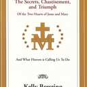 The Secrets, Chastisement, and Triumph of the Two Hearts of Jesus and Mary