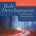 Role Development in Professional Nursing Practice: .