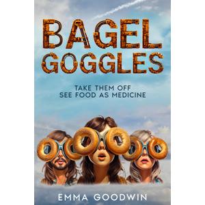 Bagel Goggles: Take them off, see food as medicine