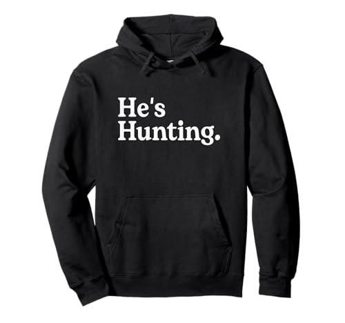 He's Hunting Funny Hunting Wife Art For Women Hunting Season Pullover Hoodie L