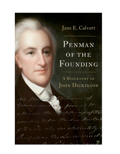 Penman of the Founding: A Biography of John Dickinson