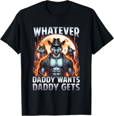 Whatever Daddy Want Daddy Gets Funny Werewolf Meme Bootleg T-Shirt, Size: S