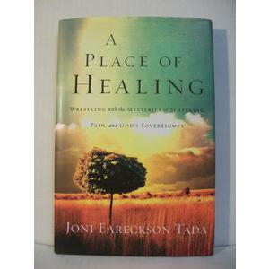 A Place of Healing: Wrestling with the Mysteries of Suffering, Pain, and God's Sovereignty