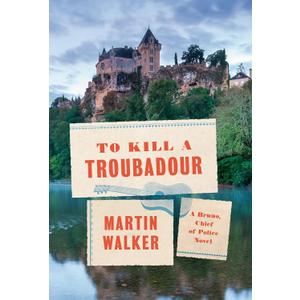 To Kill a Troubadour: A Bruno, Chief of Police Novel (Bruno, Chief of Police Series)