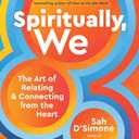 Spiritually, We: The Art of Relating and Connecting from the Heart Book