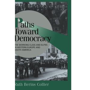 Paths toward Democracy: The Working Class and Elites in Western Europe and South America (Cambridge Studies in Comparative Politics)