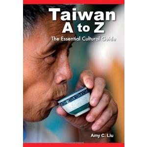 Amy C. Liu
Taiwan A to Z: The Essential Cultural Guide